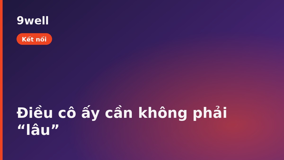 Điều phụ nữ cần: hiện diện hơn độ bền — 9well