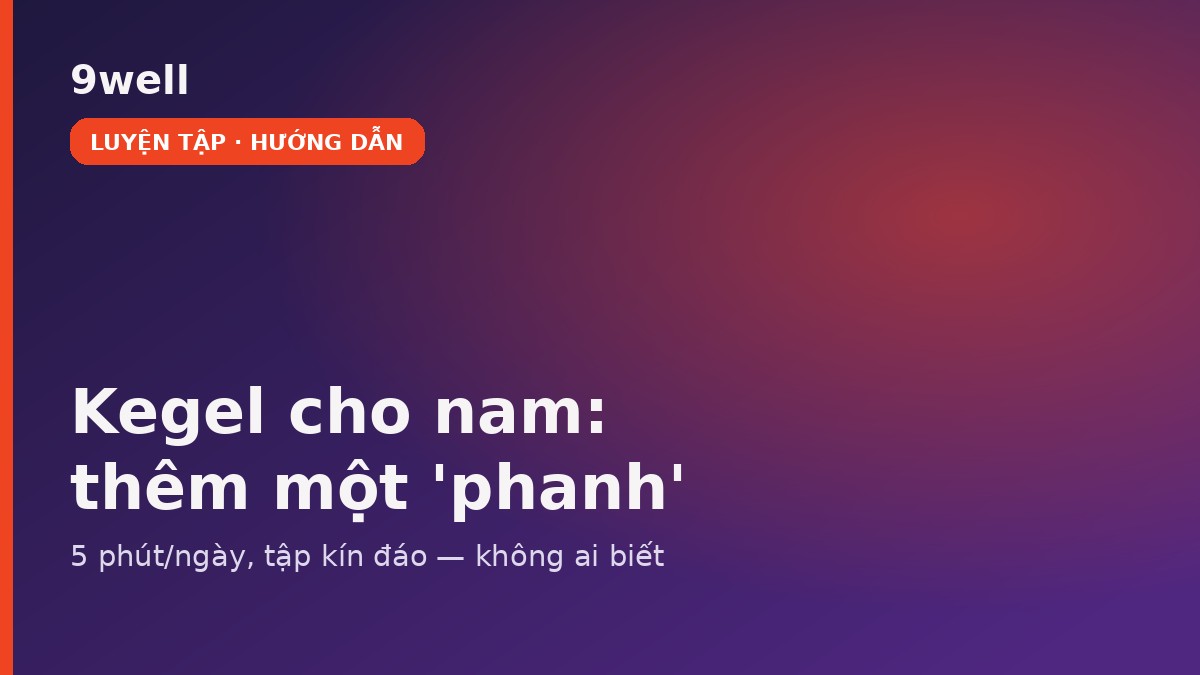 Bài tập Kegel cho nam tập kín đáo tại nhà — 9well